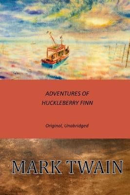 Adventures of Huckleberry Finn: Original, Unabridged by Twain, Mark