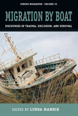 Migration by Boat: Discourses of Trauma, Exclusion and Survival by Mannik, Lynda