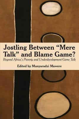 Jostling Between "Mere Talk" & Blame Game?: Beyond Africa's Poverty and Underdevelopment Game Talk by Mawere, Munyaradzi