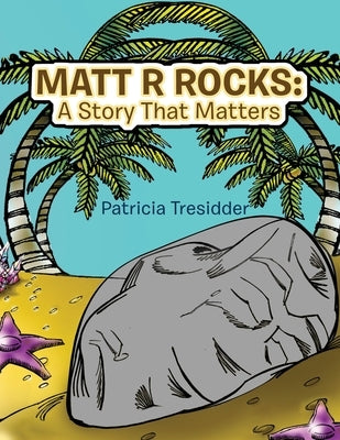 Matt R Rocks: a Story That Matters by Tresidder, Patricia