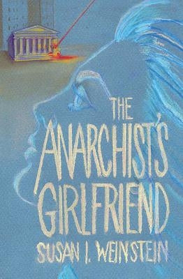 The Anarchist's Girlfriend by Weinstein, Susan I.