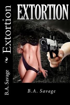 Extortion by Savage, B. a.
