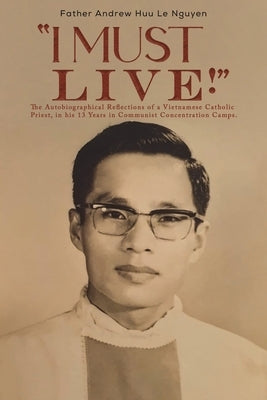 "I Must Live!" by Nguyen, Father Andrew Huu Le