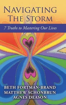 Navigating The Storm: 7 Truths to Mastering Our Lives by Fortman-Brand, Beth