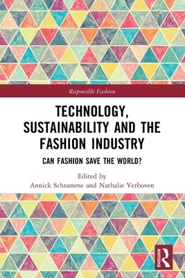 Technology, Sustainability and the Fashion Industry: Can Fashion Save the World? by Schramme, Annick