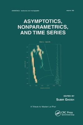 Asymptotics, Nonparametrics, and Time Series by Ghosh, Subir