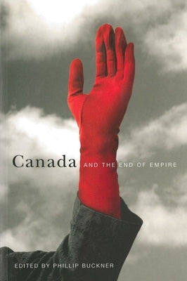 Canada and the End of Empire by Buckner, Phillip