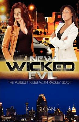New Wicked Evil: The Pursuit Files with Radley Scott by Sloan, R. L.