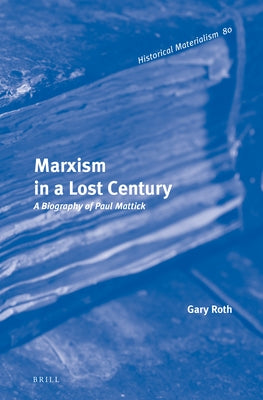 Marxism in a Lost Century by Roth, Gary