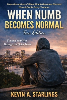 When Numb Becomes Normal: A Teen Edition by Starlings, Kevin A.