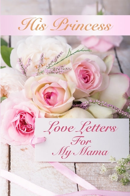 His Princess Love Letters: Love Letters For My Mama by Shepherd, Sheri Rose