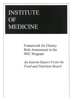 Framework for Dietary Risk Assessment in the Wic Program: Interim Report by Institute of Medicine