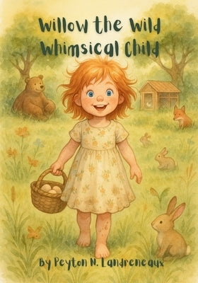 Willow the Wild and Whimsical Child by Landreneaux, Peyton N.