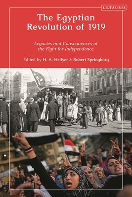 The Egyptian Revolution of 1919: Legacies and Consequences of the Fight for Independence by Hellyer, H. a.