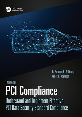 PCI Compliance: Understand and Implement Effective PCI Data Security Standard Compliance by Williams, Branden R.
