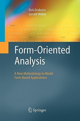 Form-Oriented Analysis: A New Methodology to Model Form-Based Applications by Draheim, Dirk