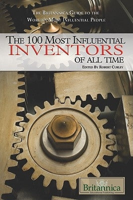 The 100 Most Influential Inventors of All Time by Curley, Robert