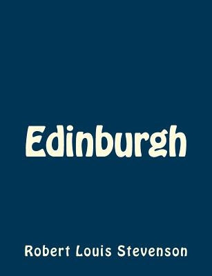 Edinburgh by Stevenson, Robert Louis