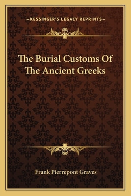 The Burial Customs Of The Ancient Greeks by Graves, Frank Pierrepont