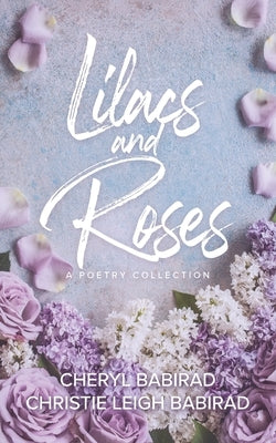 Lilacs and Roses by Babirad, Cheryl