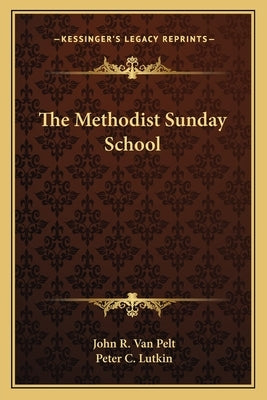 The Methodist Sunday School by Van Pelt, John R.