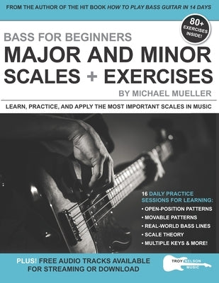 Bass for Beginners: Major and Minor Scales + Exercises: Learn, Practice & Apply the Most Important Scales in Music by Nelson, Troy