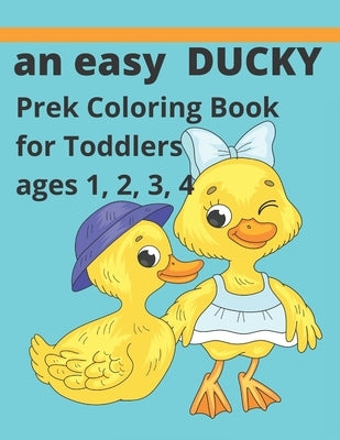 An easy Ducky coloring book: For prek toddlers ages 1234 by Roberts, Christina