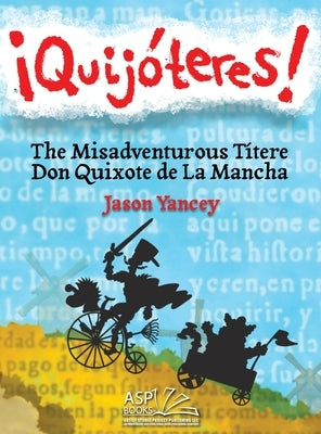 ?Quij?teres! - English Spanish: The Misadventurous T?tere Don Quixote de La Mancha by Yancey, Jason E.