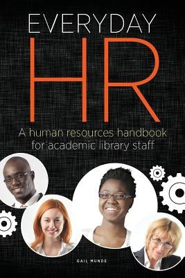 Everyday HR: A Human Resources Handbook for Academic Library Staff by Munde, Gail