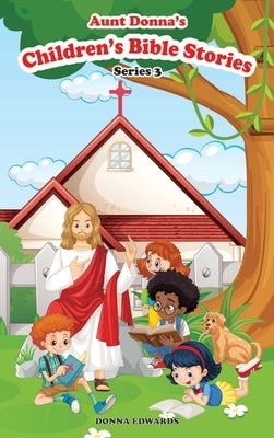 Aunt Donna's Children's Book BIBLE STORIES SERIES 3 References - The Bible by Otto, Donna Edwards