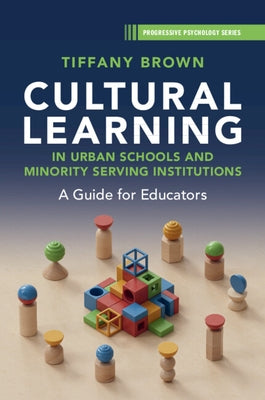 Cultural Learning in Urban Schools and Minority Serving Institutions: A Guide for Educators by Brown, Tiffany
