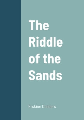 The Riddle of the Sands by Childers, Erskine