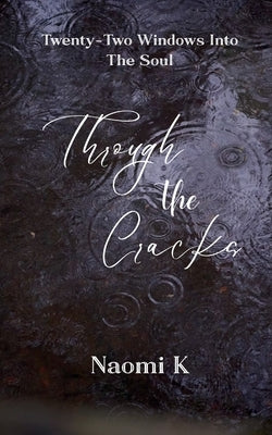 Through The Cracks Twenty-Two Windows Into The Soul by K, Naomi