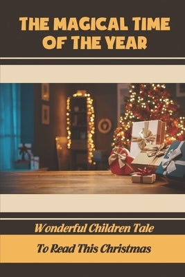 The Magical Time Of The Year: Wonderful Children Tale To Read This Christmas by Riehle, Margeret