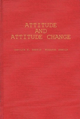 Attitude and Attitude Change: The Social Judgment-Involvement Approach by Sherif, Carolyn W.