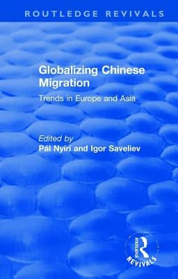 Globalizing Chinese Migration: Trends in Europe and Asia by Nyíri, Pál