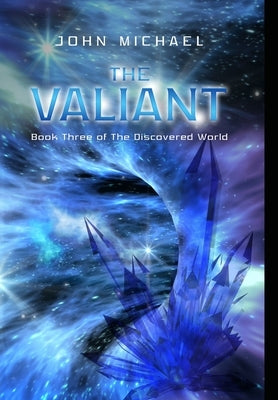 The Valiant: Book Three of The Discovered World by Michael, John