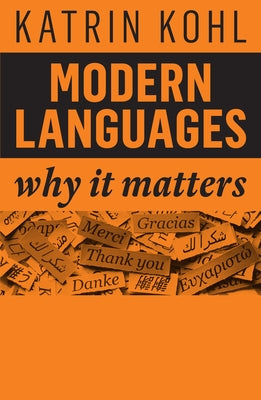 Modern Languages: Why It Matters by Kohl, Katrin