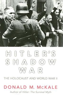 Hitler's Shadow War: The Holocaust and World War II by McKale, Donald M.