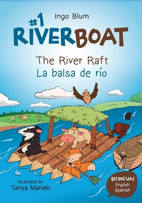 Riverboat: The River Raft - La balsa de rio: Children's Picture Book English Spanish incl. Coloring Pics by Maneki, Tanya