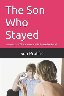 The Son Who Stayed: A Memoir of Chaos, Love and Unbreakable Bonds by Prolific, Son
