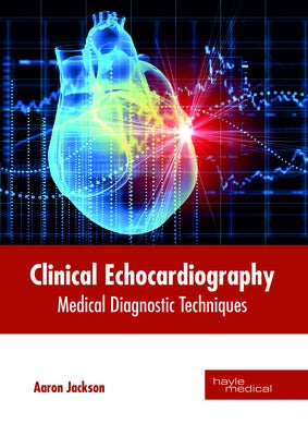 Clinical Echocardiography: Medical Diagnostic Techniques by Jackson, Aaron