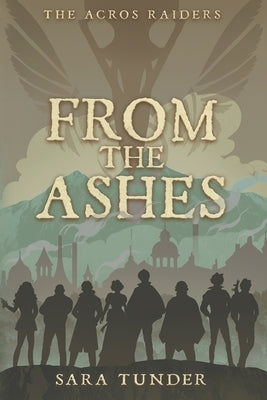The Acros Raiders: From the Ashes by Tunder, Sara
