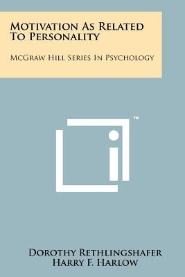 Motivation As Related To Personality: McGraw Hill Series In Psychology by Rethlingshafer, Dorothy