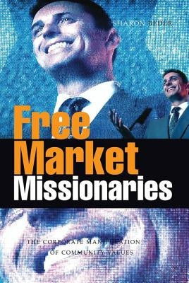 Free Market Missionaries: The Corporate Manipulation of Community Values by Beder, Sharon