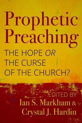 Prophetic Preaching: The Hope or the Curse of the Church? by Markham, Ian S.