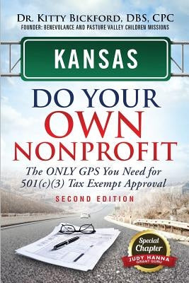 Kansas Do Your Own Nonprofit: The Only GPS You Need For 501c3 Tax Exempt Approval by Bickford, Kitty