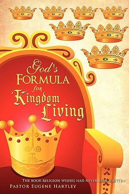 God's Formula For Kingdom Living by Hartley, Pastor Eugene