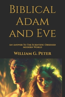 Biblical Adam and Eve: An Answer To The Scientific Obsessed Modern World by Editing, Cbm -. Christian Book
