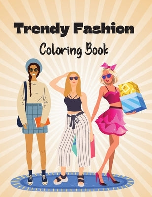 Trendy Fashion Coloring Book: Stylish Fashion Outfits to Color for Girls and Teens by McKinney, Naomi
